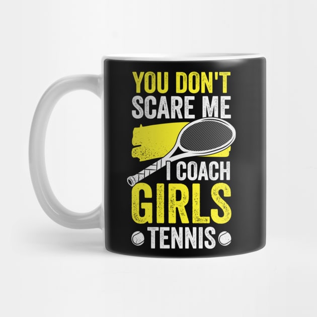 You Don't Scare Me I Coach Girls Tennis by Dolde08
